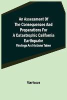 An Assessment of the Consequences and Preparations for a Catastrophic California Earthquake: Findings and Actions Taken