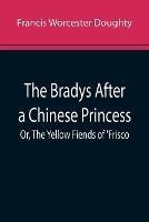 The Bradys After a Chinese Princess; Or, The Yellow Fiends of 'Frisco