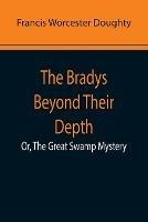 The Bradys Beyond Their Depth; Or, The Great Swamp Mystery