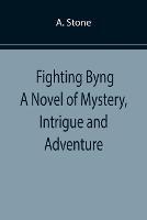 Fighting Byng A Novel of Mystery, Intrigue and Adventure