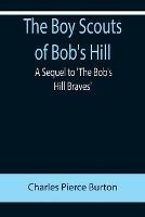 The Boy Scouts of Bob's Hill; A Sequel to 'The Bob's Hill Braves'