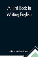 A First Book in Writing English