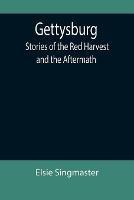 Gettysburg: Stories of the Red Harvest and the Aftermath