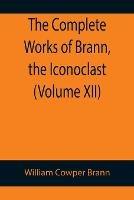 The Complete Works of Brann, the Iconoclast (Volume XII)