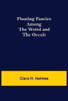 Floating Fancies among the Weird and the Occult