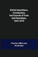 British Committees, Commissions, and Councils of Trade and Plantations, 1622-1675