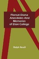 Floreat Etona Anecdotes and Memories of Eton College