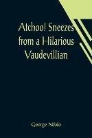 Atchoo! Sneezes from a Hilarious Vaudevillian