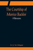 The Courtship of Morrice Buckler; A Romance