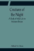 Creatures of the Night; A Book of Wild Life in Western Britain