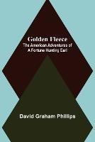 Golden Fleece: The American Adventures of a Fortune Hunting Earl