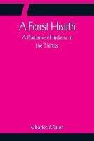 A Forest Hearth: A Romance of Indiana in the Thirties