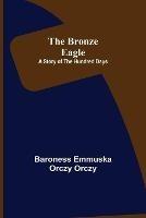 The Bronze Eagle: A Story of the Hundred Days