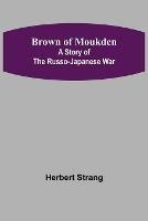 Brown of Moukden: A Story of the Russo-Japanese War