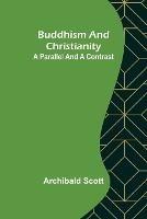 Buddhism and Christianity: A Parallel and a Contrast