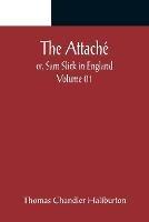 The Attache; or, Sam Slick in England - Volume 01