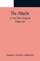 The Attache; or, Sam Slick in England - Volume 02