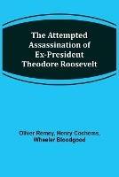 The Attempted Assassination of ex-President Theodore Roosevelt