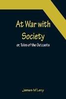 At War with Society; or, Tales of the Outcasts