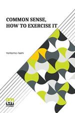 Common Sense, How To Exercise It: Annotated By B. Dangennes Translated By: Mme. Leon J. Berthelot De La Boilevebib