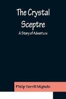 The Crystal Sceptre; A Story of Adventure