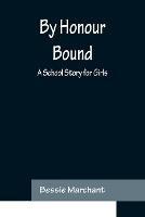 By Honour Bound: A School Story for Girls