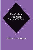 The Cruise of the Dainty; Rovings in the Pacific