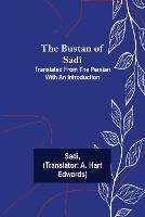 The Bustan of Sadi; Translated from the Persian with an introduction