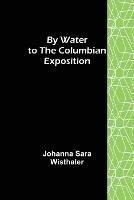 By Water to the Columbian Exposition