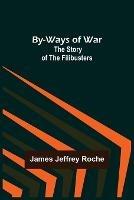 By-Ways of War: The Story of the Filibusters