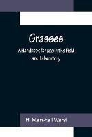 Grasses: A Handbook for use in the Field and Laboratory