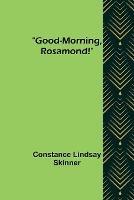 Good-Morning, Rosamond!