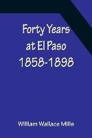 Forty Years at El Paso 1858-1898