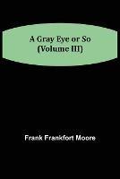 A Gray Eye or So (Volume III)