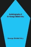 Autobiography of Sir George Biddell Airy