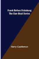 Frank Before Vicksburg The Gun-Boat Series