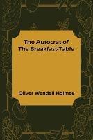 The Autocrat of the Breakfast-Table