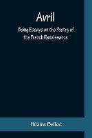 Avril: Being Essays on the Poetry of the French Renaissance