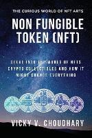 Non Fungible Token (NFT): Delve Into The World of NFTs Crypto Collectibles And How It Might Change Everything?