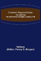 Current Superstitions; Collected from the Oral Tradition of English Speaking Folk