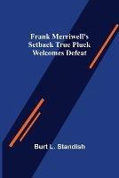 Frank Merriwell's Setback True Pluck Welcomes Defeat