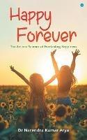 Happy Forever: The Art and Science of Everlasting Happiness