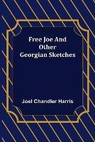 Free Joe and Other Georgian Sketches