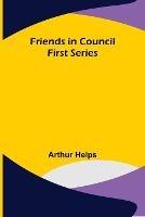 Friends in Council First Series