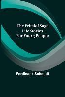 The Frithiof Saga: Life Stories for Young People