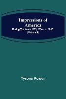 Impressions of America; During the years 1833, 1834 and 1835. (Volume II)