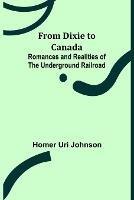 From Dixie to Canada: Romances and Realities of the Underground Railroad