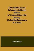 From North Carolina to Southern California Without a Ticket and How I Did It Giving my Exciting Experiences as a Hobo