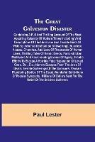 The Great Galveston Disaster; Containing a Full and Thrilling Account of the Most Appalling Calamity of Modern Times Including Vivid Descriptions of the Hurricane and Terrible Rush of Waters; Immense Destruction of Dwellings, Business Houses, Churches, and Los