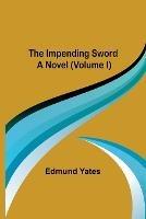 The Impending Sword; A Novel (Volume I)